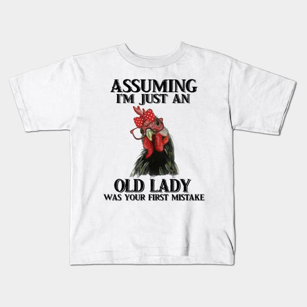 Assuming Im just an old lady was your fist mistake tshirt funny chicken gift t-shirt Kids T-Shirt by American Woman